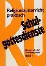 Religionsunterricht Praktisch Schulgottesdienste Band 1