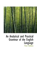 An Analytical and Practical Grammar of the English Language
