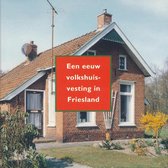 Een eeuw volkshuisvesting in Friesland