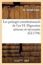 Histoire- Les Pr�jug�s Constitutionnels de l'An VI. Digression S�rieuse Et N�cessaire Sur La Libert� Politique