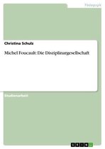 Michel Foucault: Die Disziplinargesellschaft