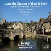 ...and the Greatest of these is Love: English Choral Music by Michael Walsh