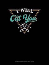 I Will Cut You: Composition Notebook