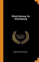 Ulrich Herzog. Zu Wirtemberg