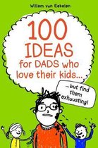 100 Ideas For Dads Who Love Their Kids But Find Them Exhaust