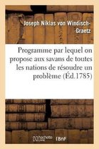 Programme Par Lequel on Propose Aux Savans de Toutes Les Nations de R�soudre Un Probl�me