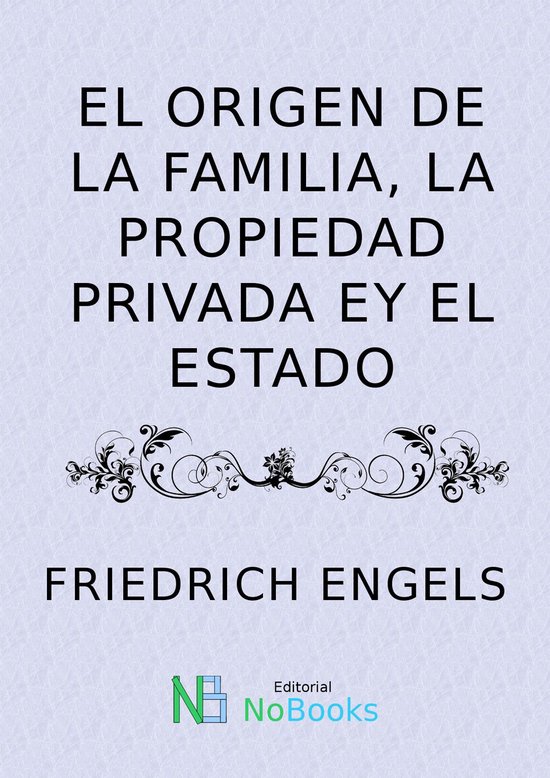 El origen de la familia, la propiedad privada y el estado (ebook), Frederick Engels