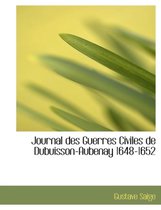 Journal Des Guerres Civiles de Dubuisson-Aubenay 1648-1652