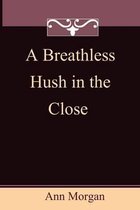 A Breathless Hush in the Close