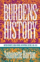 Burdens of History: British Feminists, Indian Women, and Imperial Culture, 1865-1915