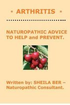 * Arthritis * Naturopathic Advice to Help and Prevent. Written by Sheila Ber.