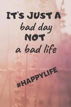 It's Just a Bad Day Not a Bad Life
