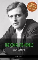 The Greatest Writers of All Time - Jack London: The Complete Novels + A Biography of the Author