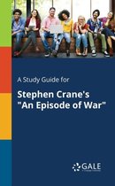 A Study Guide for Stephen Crane's an Episode of War
