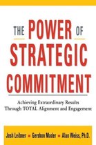The Power of Strategic Commitment Achieving Extraordinary Results Through Total Alignment and Engagement