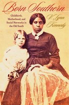 Born Southern - Childbirth, Motherhood and Social Networks in the Old South