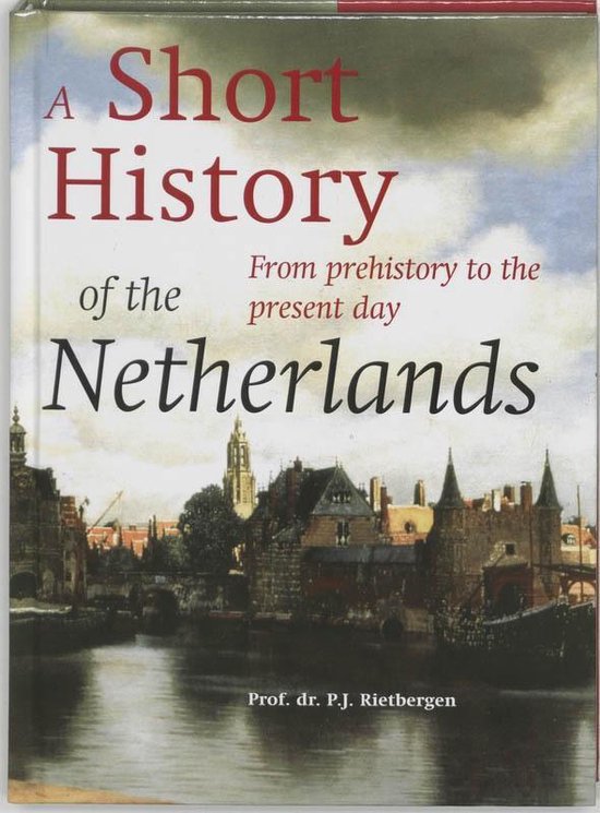 A short history of the Netherlands, P.J.A.N. Rietbergen | 9789061094401 |  Boeken | bol.com