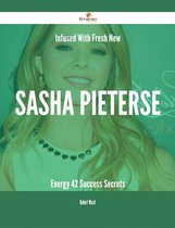 Infused With Fresh- New Sasha Pieterse Energy - 42 Success Secrets