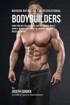 Modern Nutrition for Recreational Bodybuilders