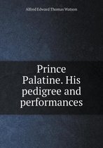 Prince Palatine. His pedigree and performances