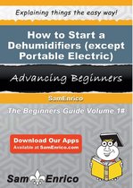 How to Start a Dehumidifiers (except Portable Electric) Manufacturing Business