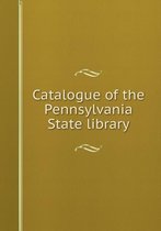 Catalogue of the Pennsylvania State library