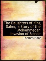 The Daughters of King Daher, a Story of the Mohammedan Invasion of Scinde