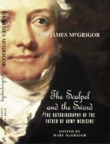 Sir James McGrigor: The Scalpel and the Sword - The Autobiography of the Father of Army Medicine