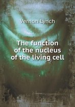 The function of the nucleus of the living cell