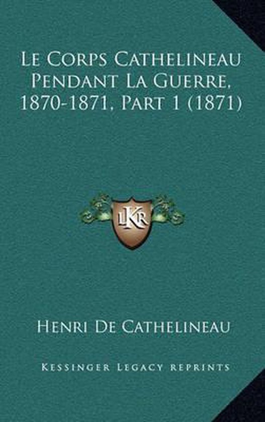 Le Corps Cathelineau Pendant La Guerre, 1870-1871, Part 1 (1 ... - cover