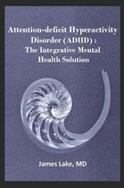 Attention-Deficit Hyperactivity Disorder (ADHD): The Integrative Mental Health Solution