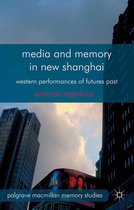 Palgrave Macmillan Memory Studies - Media and Memory in New Shanghai