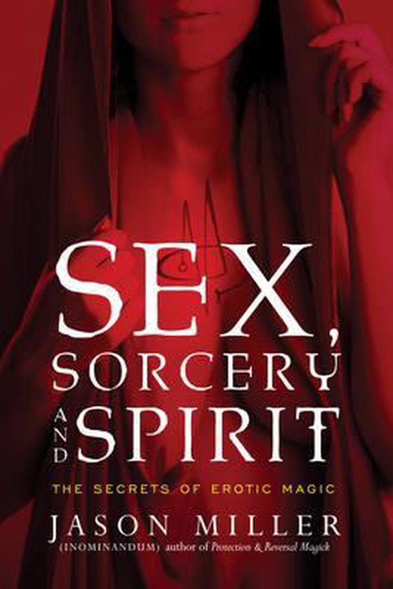 Sex Sorcery And Spirit Jason Miller 9781601633323 Boeken