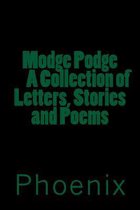 Modge Podge a Collections of Stories, Letters and Poems