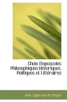 Choix D'Opuscules Philosophiques Historiques, Politiques Et Litt Raires