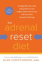 The Adrenal Reset Diet Strategically Cycle Carbs and Proteins to Lose Weight, Balance Hormones, and Move from Stressed to Thriving