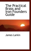 The Practical Brass and Iron Founders Guide