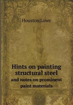 Hints on painting structural steel and notes on prominent paint materials