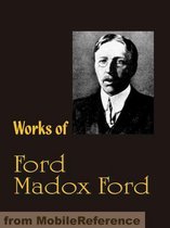 Works of Ford Madox Ford: The Good Soldier, The Fifth Queen, The Inheritors, Privy Seal and more (Mobi Collected Works)