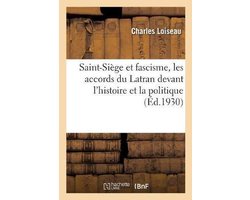 Saint-Siège et fascisme, les accords du Latran devant l'histoire et la politique
