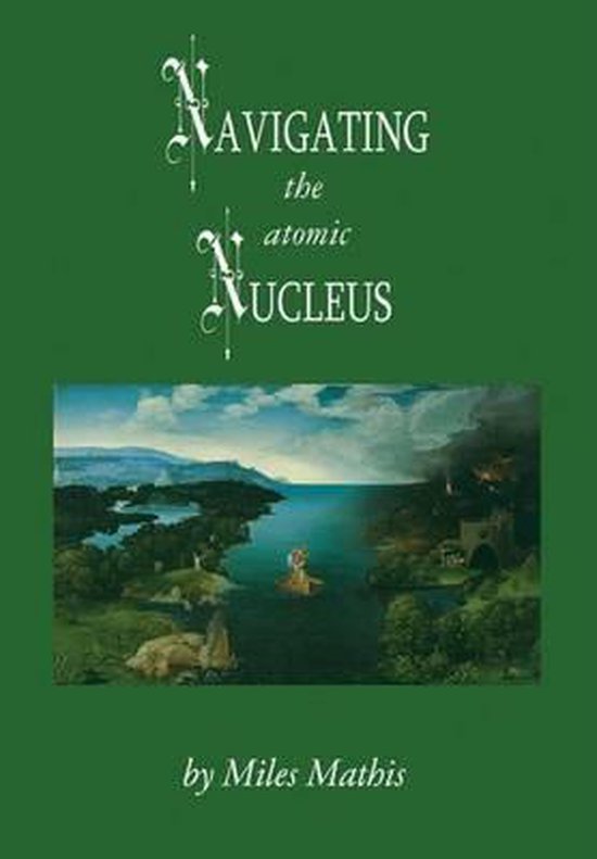 Navigating the Atomic Nucleus, Miles W Mathis 9780989753609 Boeken