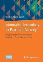 Information Technology for Peace and Security: It Applications and Infrastructures in Conflicts, Crises, War, and Peace