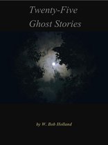 Twenty-Five Ghost Stories by W. Bob Holland