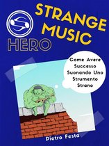 Strange Music Hero - Come avere successo suonando uno strumento strano