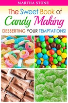 Desserts Cookbook - The Sweet Book of Candy Making: Desserting Your Temptations!
