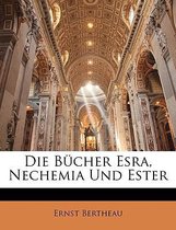 Kurzgefasstes Exegetisches Handbuch Zum Alten Testament. Siebenzehnte Lieferung. Esra, Nechemia Und Ester