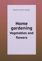 Home Gardening Vegetables and Flowers