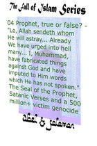 The Fall of Islam 4 - Prophet, True or False? "Lo, Allah Sendeth Whom He Will Astray.. Already We Have Urged Into Hell Many.. I, Muhammad, Have Fabricated Things Against God The Seal of a Prophet, Satanic Verses, Genocide