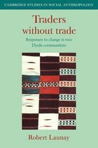 Cambridge Studies in Social and Cultural AnthropologySeries Number 42- Traders Without Trade