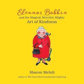 Eleanor Bobbin and the Magical, Merciful, Mighty Art of Kindness